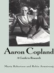 Aaron Copland: A Guide to Research (Routledge Music Bibliographies Book 53)