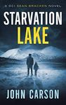 Starvation Lake: A DCI Sean Bracken Crime novel (A DCI Sean Bracken Crime Thriller Book 1)