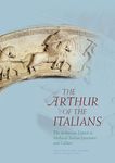 The Arthur of the Italians: The Arthurian Legend in Medieval Italian Literature and Culture (Arthurian Literature in the Middle Ages)