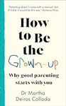 How to Be The Grown-Up: Why Good Parenting Starts with You