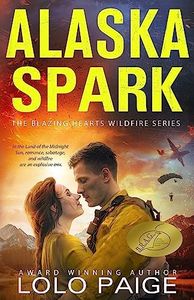 Alaska Spark: A Friends to Lovers Workplace Romance (Blazing Hearts Wildfire Series)