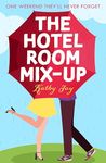 The Hotel Room Mix-Up: A heart-warming and uplifting enemies-to-lovers romcom that will make you smile!