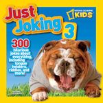 National Geographic Kids Just Joking 3: 300 Hilarious Jokes About Everything, Including Tongue Twisters, Riddles, and More!