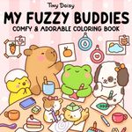 My Fuzzy Buddies: Coloring Book for Adults and Kids with Easy Designs of Super Cute Animal Characters, Bold and Simple Drawings For Relaxation and Stress Relief