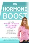 The Hormone Boost: How to Power Up Your Six Essential Hormones for Strength, Energy and Weight Loss