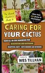 Caring for Your Cactus: Your All-in-One Handbook for Discovering and Maintaining Beautiful Cacti - Both Indoors and Outdoors