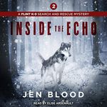 Inside the Echo: Flint K-9 Search & Rescue Mysteries Series, Book 2