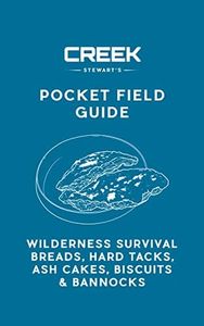 Pocket Field Guide: Wilderness Survival Breads, Hard Tacks, Ash Cakes, Biscuits and Bannocks