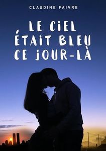 Le ciel était bleu ce jour-là - La nouvelle romance feel good pour la Saint-Valentin (French Edition)
