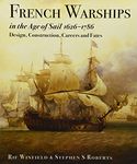 French Warships in the Age of Sail 1626-1786 Design, Construction, Careers and Fates