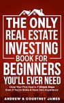 The Only Real Estate Investing Book For Beginners You'll Ever Need: Close Your First Deal in 7 Simple Steps Even If You're Broke & Have Zero Experience (Start A Business 1)