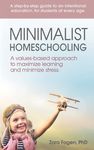 Minimalist Homeschooling: A values-based approach to maximize learning and minimize stress