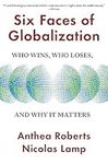 Six Faces of Globalization: Who Wins, Who Loses, and Why It Matters