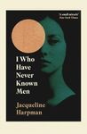 I Who Have Never Known Men: Discover the haunting, heart-breaking post-apocalyptic tale