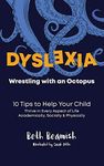 DYSLEXIA. Wrestling with an Octopus. : 10 Tips to Help Your Child