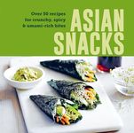 Asian Snacks: 50 recipes for crunchy, spicy & umami-rich bites