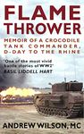 Flame Thrower: Memoir of a Crocodile Tank Commander, D-Day to the Rhine