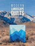 Modern Landscape Quilts: 14 quilt projects inspired by the great outdoors