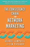 The Consistency Chain for Network Marketing: A Remarkably Simple Process for Harnessing the Power of Habit, Eliminating Self Sabotage and Achieving Your Goals