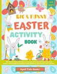 Big & Funny Easter Activity Book: 100+ Activities. Mazes, Word Search, Crosswords, Dot to dot, Cut & Paste, Coloring by Numbers, Counting Eggs, Coloring Pages, Finding Differences, Math Activities, I SPY, and more...