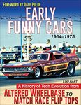Early Funny Cars 1964-1975: A History of Tech Evolution from Altered Wheelbase to Match Race Flip Tops