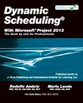 Dynamic Scheduling® With Microsoft® Project 2013: The Book By and For Professionals