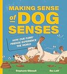 Making Sense of Dog Senses: How Our