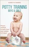 Potty Training Boys And Girls: Proven method to potty train your toddler in 3 days!