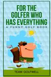 For the Golfer Who Has Everything: A Funny Golf Book (For People Who Have Everything Series)