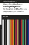 Brüchige Gegenwart. Reflexionen und Reaktionen. Mit einem Essay von René Scheu. [Was bedeutet das alles?]: Gumbrecht, Hans Ulrich – Erläuterungen; Denkanstöße; ... Universal-Bibliothek) (German Edition)