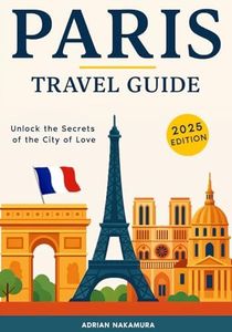 Paris Travel Guide: Your Ultimate Insider’s Handbook to Exploring Paris’s Neighborhoods, Iconic Landmarks, Authentic Cuisine, Local Culture, Hidden Gems, and Must-See Attractions