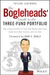 The Bogleheads' Guide to the Three-Fund Portfolio: How a Simple Portfolio of Three Total Market Index Funds Outperforms Most Investors with Less Risk