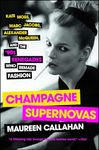 Champagne Supernovas: Kate Moss, Marc Jacobs, Alexander McQueen, and the '90s Renegades Who Remade Fashion