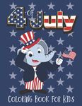 4th of July Coloring Book for Kids: Fourth of July Coloring Book for Children | 30 Pages of Cute Patriotic Animals Celebrating Happy Birthday of America | Fun Independence Day Gifts for Boys & Girls