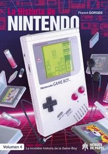 LA HISTORIA DE NINTENDO VOL. 4: 1989-1999. LA INCREÍBLE HISTORIA DE LA GAME BOY