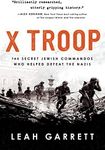 X Troop: The Secret Jewish Commandos Who Helped Defeat the Nazis