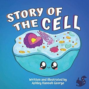 Story of the Cell: Children's biology book, fun poems and cute illustrations–Ages 8 and above.