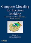 Computer Modeling for Injection Molding: Simulation, Optimization, and Control