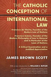 The Catholic Conception of International Law: Francisco de Vitoria, Founder of the Modern Law of Nations. Francisco Suarez, Founder of the Modern Phil
