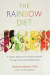 The Rainbow Diet: A Holistic Approach to Radiant Health Through Foods and Supplements (Nutrition, Healthy Diet & Weight Loss)