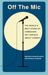 Off the Mic: The World's Best Stand-Up Comedians Get Serious About Comedy (Performance Books)