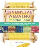 Inventive Weaving on a Little Loom: