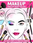 Makeup Practice Book for Kids: Basic Face Charts to Practice Makeup for Teens, Kids & Makeup Artist Lover