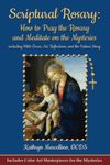 Scriptural Rosary: How to Pray the Rosary and Meditate on the Mysteries including Bible Verses, Art, Reflections, and the Fatima Story