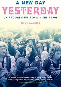 A New Day Yesterday: UK Progressive Rock & the 1970s