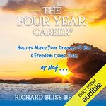 The Four Year Career: How to Make Your Dreams of Fun and Financial Freedom Come True - or Not...