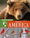 WILDLIFE WORLDS: NORTH AMERICA