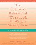 The Cognitive Behavioral Workbook for Weight Management: A Step-by-Step Program