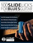 100 Slide Licks For Blues Guitar: Master 100 Slide Guitar Licks in the Style of the World’s 20 Greatest Blues Players: 3 (Learn How to Play Blues Guitar)