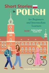 Short Stories in Polish For Beginners and Intermediate Learners: A2-B1, Polish-English Parallel Text (Polish Edition)